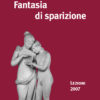 Fantasia di sparizione. Lezioni 2007 - v.e.