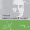 Gramsci nel cieco carcere degli eretici